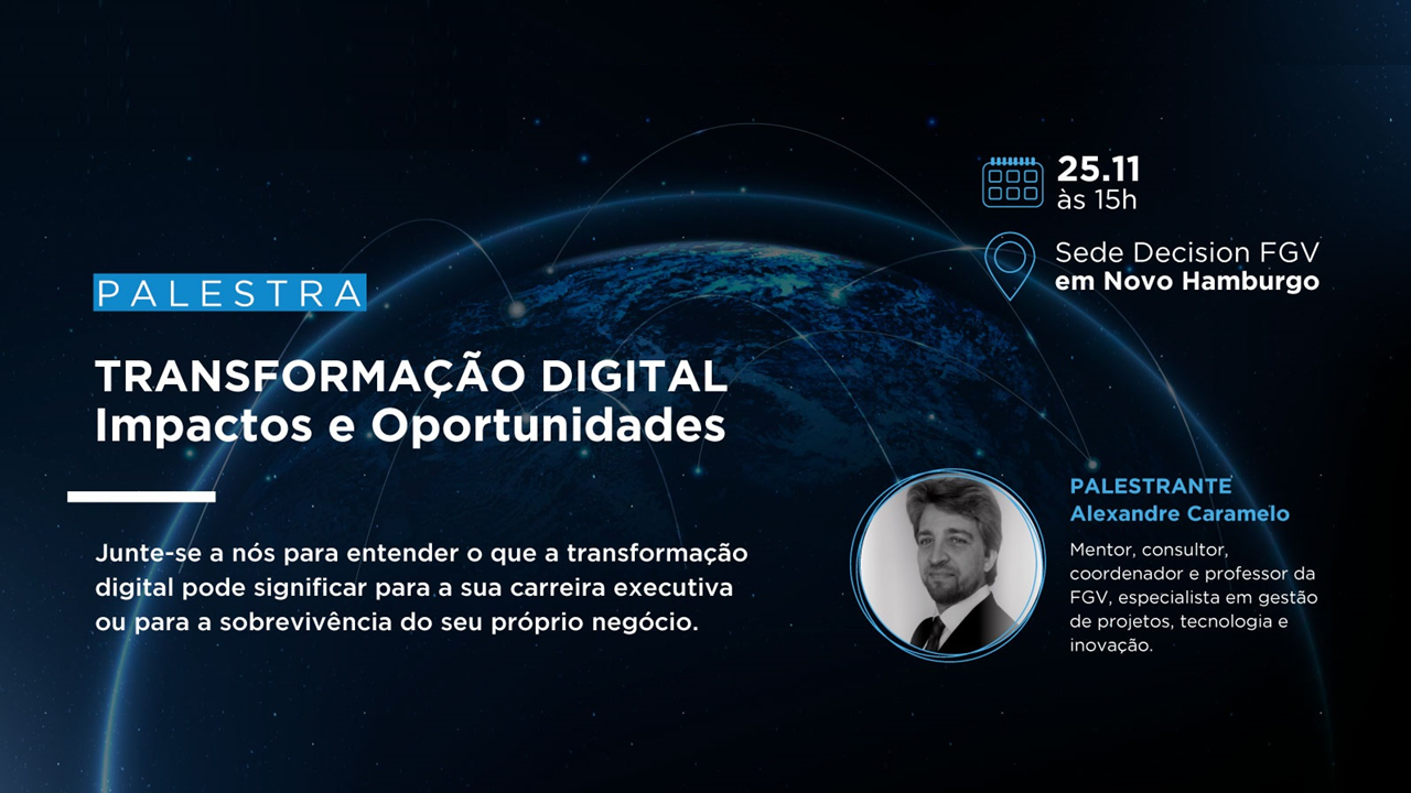 FGV e IBTeC trazem Alexandre Caramelo a Novo Hamburgo, para falar sobre os impactos e as oportunidades da transformação digital