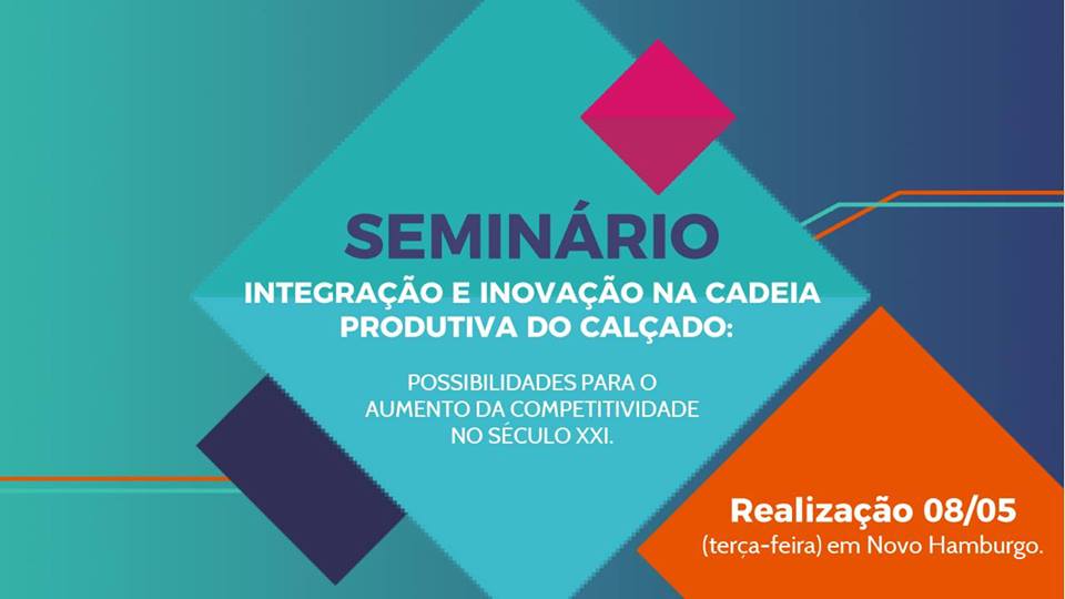 Seminário Integração e Inovação na Cadeia Produtiva do Calçado acontece dia 08/05